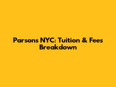 Parsons NYC: Tuition & Fees Breakdown