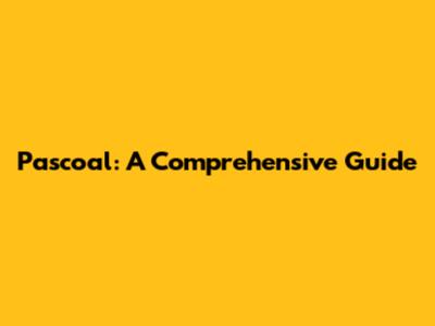 Pascoal: A Comprehensive Guide