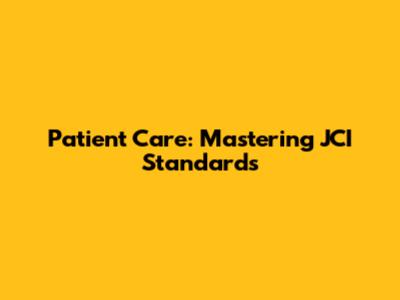 Patient Care: Mastering JCI Standards