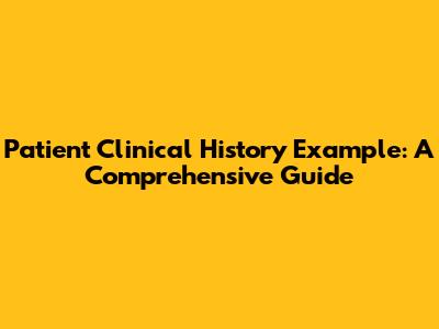 Patient Clinical History Example: A Comprehensive Guide