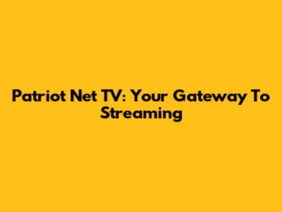 Patriot Net TV: Your Gateway To Streaming