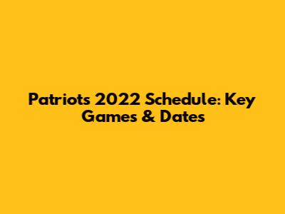 Patriots 2022 Schedule: Key Games & Dates