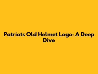 Patriots Old Helmet Logo: A Deep Dive