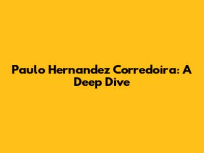 Paulo Hernandez Corredoira: A Deep Dive