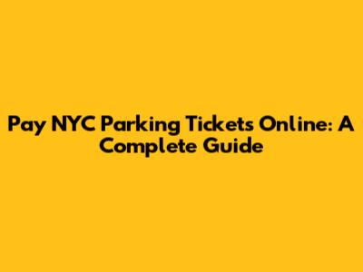 Pay NYC Parking Tickets Online: A Complete Guide