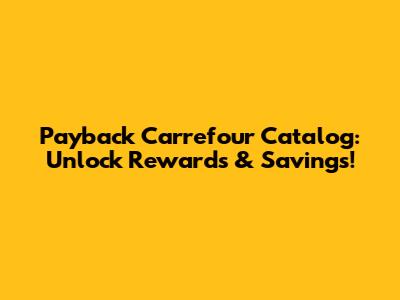 Payback Carrefour Catalog: Unlock Rewards & Savings!