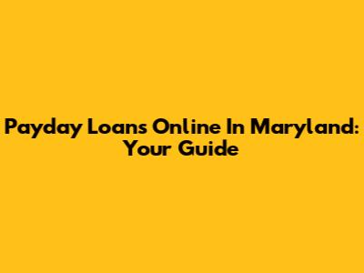 Payday Loans Online In Maryland: Your Guide