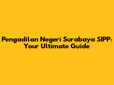 Pengadilan Negeri Surabaya SIPP: Your Ultimate Guide