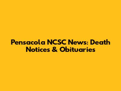 Pensacola NCSC News: Death Notices & Obituaries