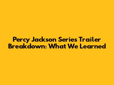 Percy Jackson Series Trailer Breakdown: What We Learned