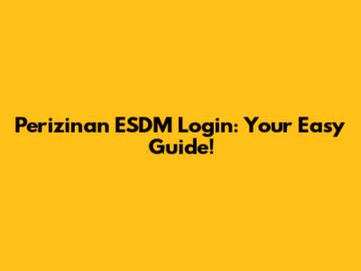 Perizinan ESDM Login: Your Easy Guide!