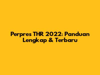 Perpres THR 2022: Panduan Lengkap & Terbaru