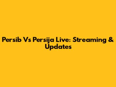 Persib Vs Persija Live: Streaming & Updates