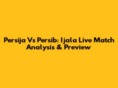 Persija Vs Persib: Ijala Live Match Analysis & Preview