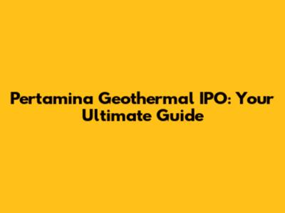 Pertamina Geothermal IPO: Your Ultimate Guide