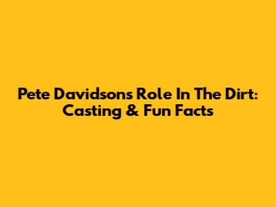 Pete Davidson's Role In The Dirt: Casting & Fun Facts