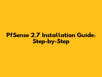 PfSense 2.7 Installation Guide: Step-by-Step