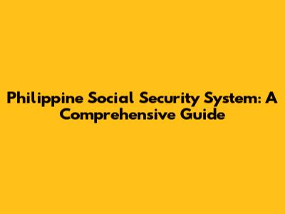 Philippine Social Security System: A Comprehensive Guide