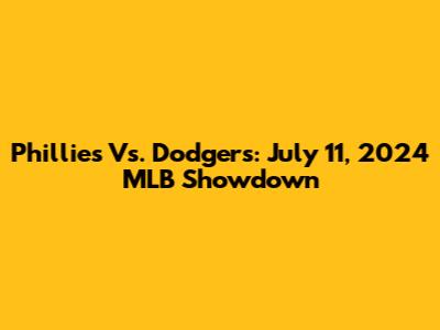 Phillies Vs. Dodgers: July 11, 2024 MLB Showdown