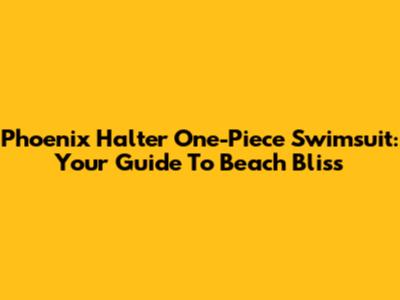 Phoenix Halter One-Piece Swimsuit: Your Guide To Beach Bliss
