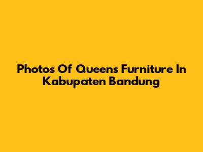Photos Of Queens Furniture In Kabupaten Bandung