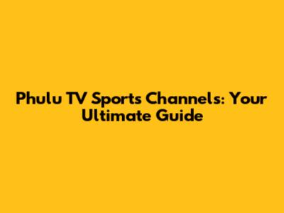Phulu TV Sports Channels: Your Ultimate Guide