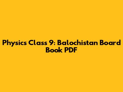 Physics Class 9: Balochistan Board Book PDF