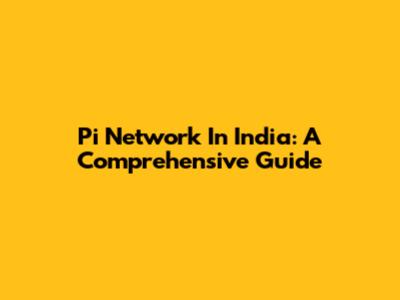 Pi Network In India: A Comprehensive Guide
