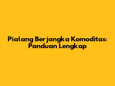 Pialang Berjangka Komoditas: Panduan Lengkap