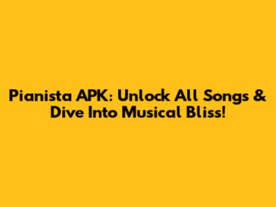 Pianista APK: Unlock All Songs & Dive Into Musical Bliss!