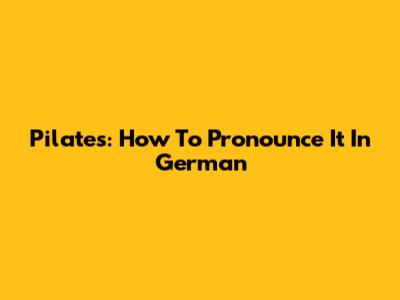 Pilates: How To Pronounce It In German