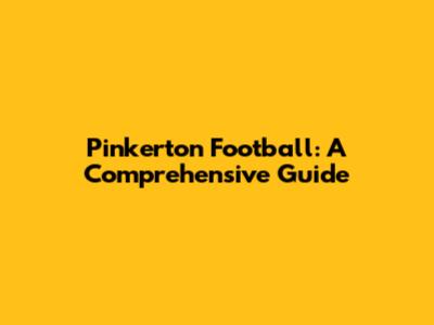Pinkerton Football: A Comprehensive Guide