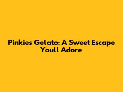 Pinkies Gelato: A Sweet Escape You'll Adore