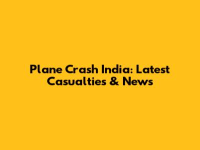 Plane Crash India: Latest Casualties & News