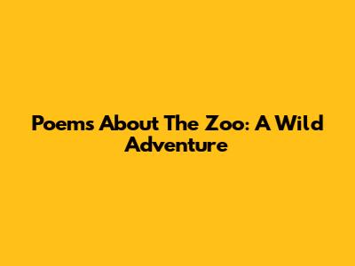 Poems About The Zoo: A Wild Adventure