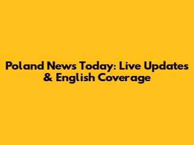 Poland News Today: Live Updates & English Coverage