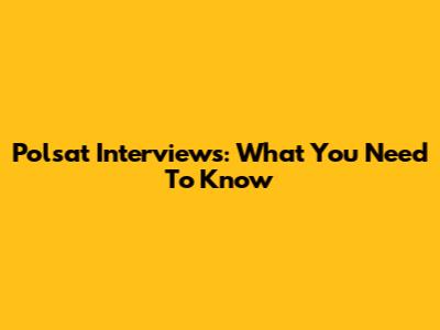 Polsat Interviews: What You Need To Know