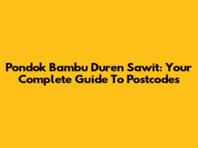 Pondok Bambu Duren Sawit: Your Complete Guide To Postcodes