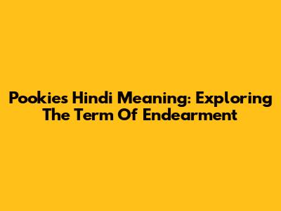 Pookie's Hindi Meaning: Exploring The Term Of Endearment