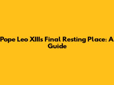Pope Leo XIII's Final Resting Place: A Guide