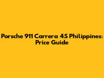 Porsche 911 Carrera 4S Philippines: Price Guide
