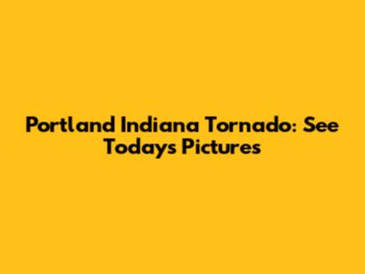 Portland Indiana Tornado: See Today's Pictures