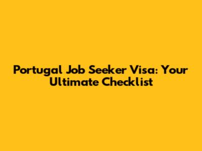 Portugal Job Seeker Visa: Your Ultimate Checklist