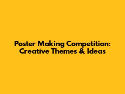Poster Making Competition: Creative Themes & Ideas