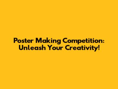 Poster Making Competition: Unleash Your Creativity!