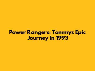 Power Rangers: Tommy's Epic Journey In 1993