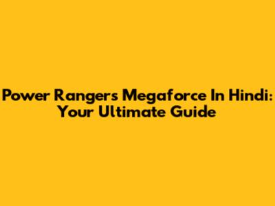 Power Rangers Megaforce In Hindi: Your Ultimate Guide