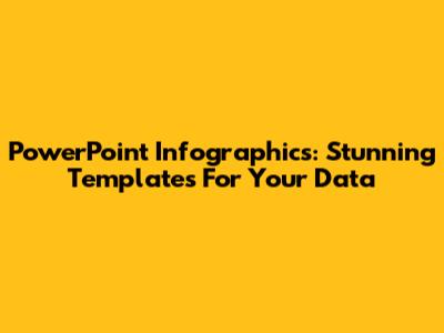 PowerPoint Infographics: Stunning Templates For Your Data
