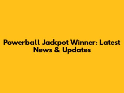 Powerball Jackpot Winner: Latest News & Updates