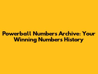 Powerball Numbers Archive: Your Winning Numbers History